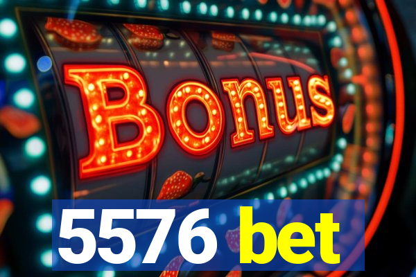 5576 bet